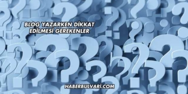 Blog Yazarken Dikkat Edilmesi Gerekenler