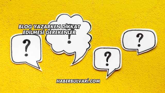 Blog Yazarken Dikkat Edilmesi Gerekenler