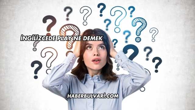 İngilizcede Play Ne Demek
