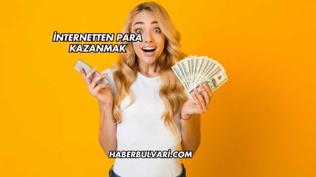 İnternetten Para Kazanmak