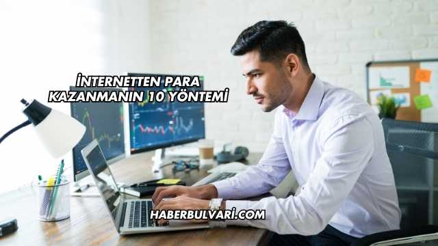 İnternetten Para Kazanmanın 10 Yöntemi