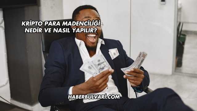 Kripto Para Madenciliği Nedir ve Nasıl Yapılır?