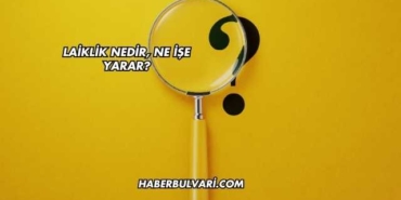 Laiklik Nedir, Ne İşe Yarar?