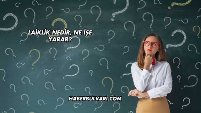 Laiklik Nedir, Ne İşe Yarar?