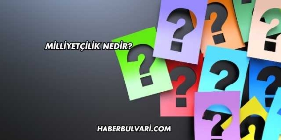 Milliyetçilik Nedir?
