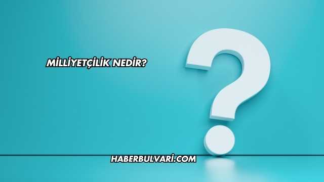 Milliyetçilik Nedir?