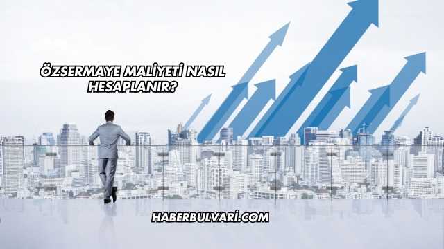 Özsermaye Maliyeti Nasıl Hesaplanır?