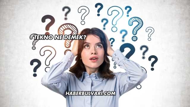 Tekno Ne Demek?