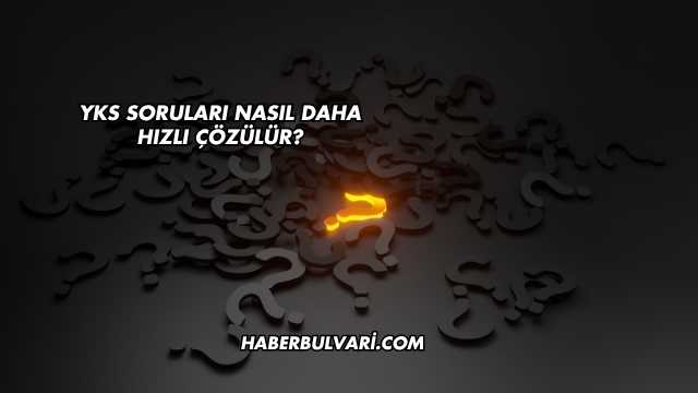 YKS Soruları Nasıl Daha Hızlı Çözülür?