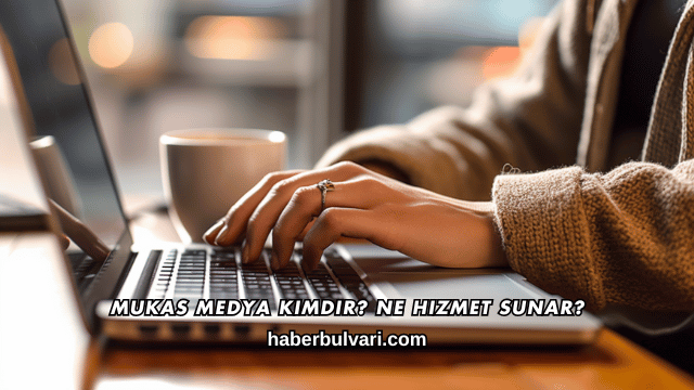 Mukas Medya Kimdir? Ne Hizmet Sunar?